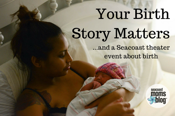 Your Birth Story Matters...and a Seacoast theater event about birth