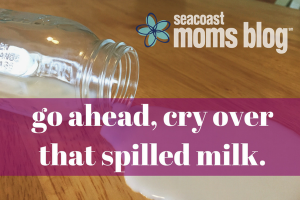 go ahead, cry over that spilled milk.