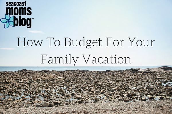 How To Budget For Your Family Vacation