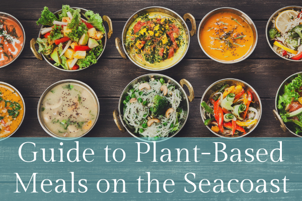 Guide to Plant-Based Meals on the Seacoast