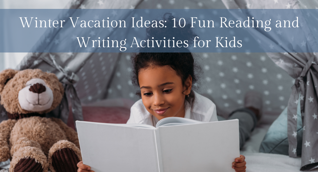 Winter Vacation Ideas: 10 Fun Reading and Writing Activities for Kids